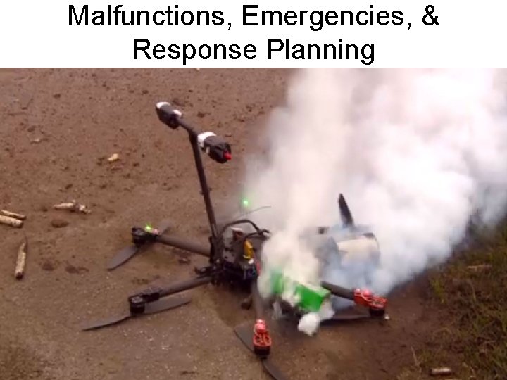 Malfunctions, Emergencies, & Response Planning 