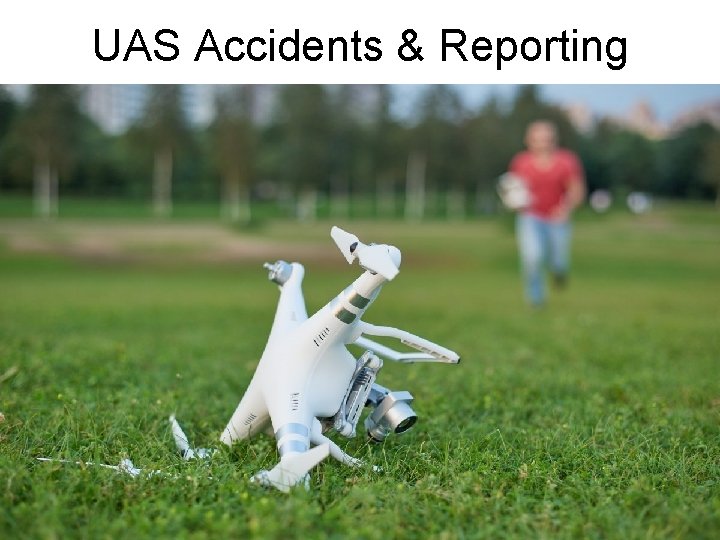 UAS Accidents & Reporting 