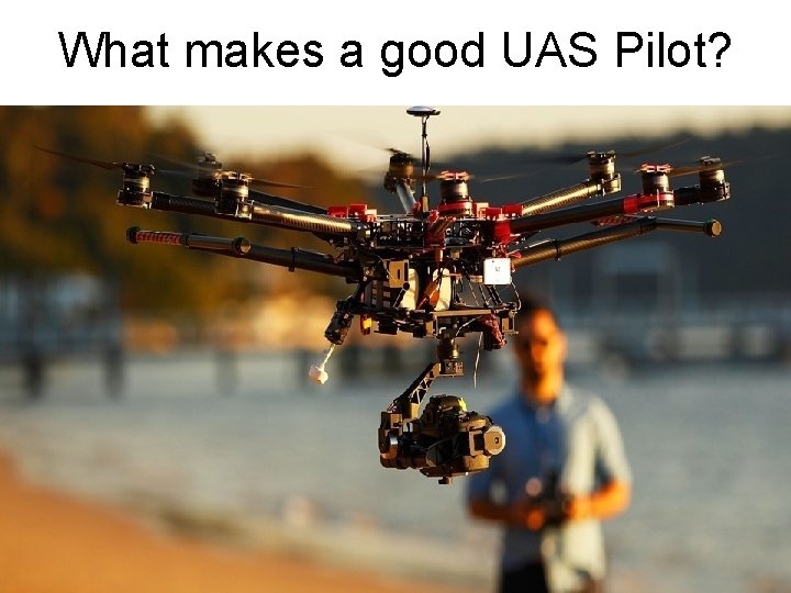 What makes a good UAS Pilot? 