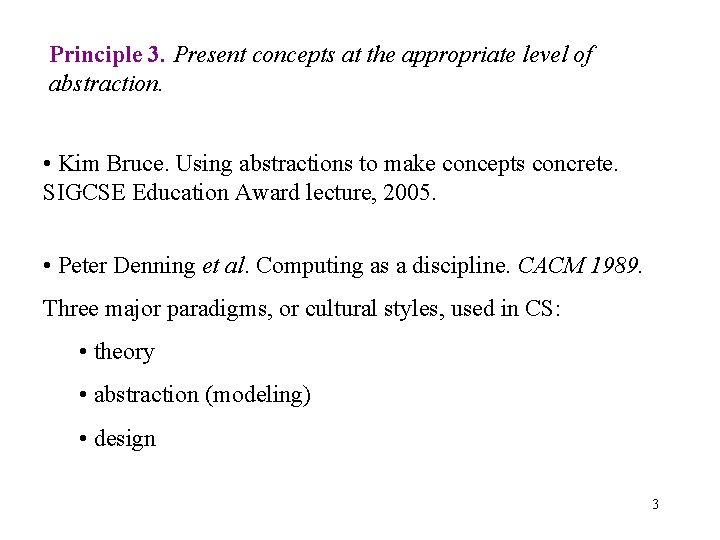 Principle 3. Present concepts at the appropriate level of abstraction. • Kim Bruce. Using