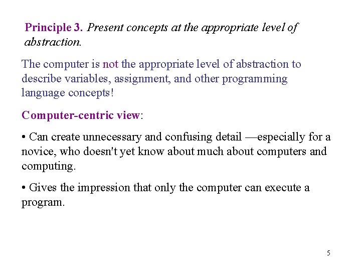 Principle 3. Present concepts at the appropriate level of abstraction. The computer is not