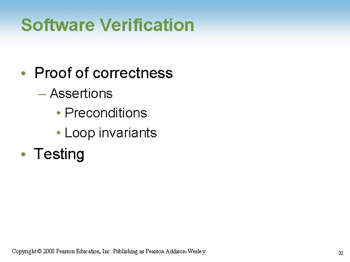 Software Verification • Proof of correctness – Assertions • Preconditions • Loop invariants •