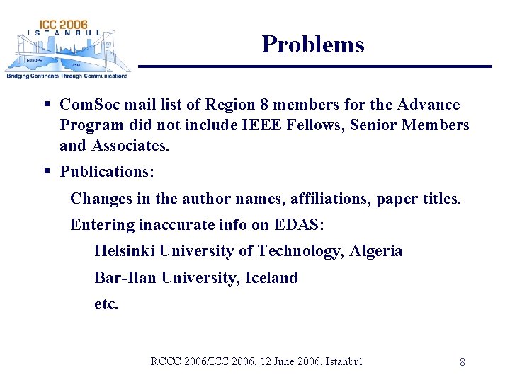 Problems § Com. Soc mail list of Region 8 members for the Advance Program