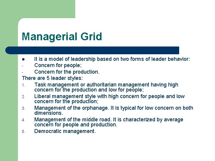 Managerial Grid It is a model of leadership based on two forms of leader Managerial Grid It is a model of leadership based on two forms of leader