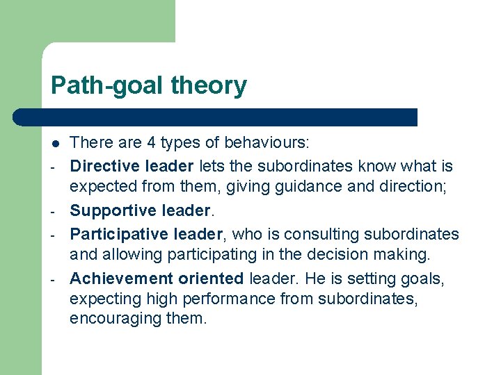 Path-goal theory l - There are 4 types of behaviours: Directive leader lets the Path-goal theory l - There are 4 types of behaviours: Directive leader lets the