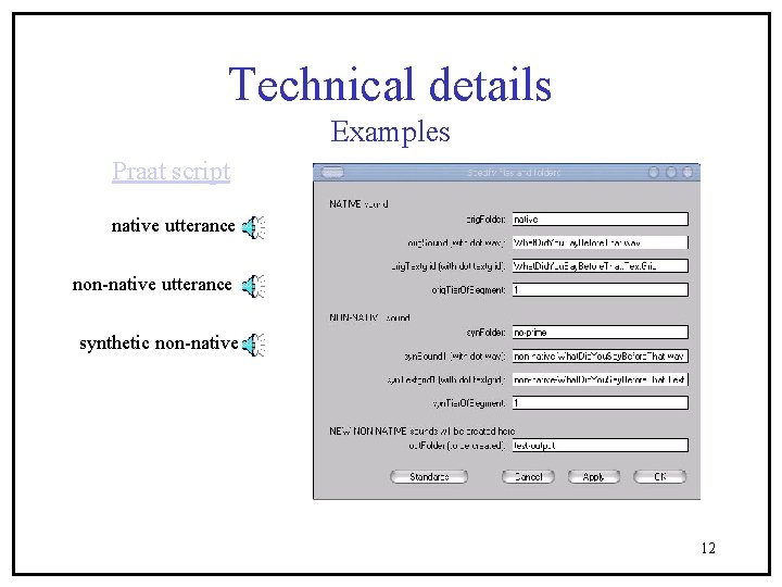 Technical details Examples Praat script native utterance non-native utterance synthetic non-native 12 