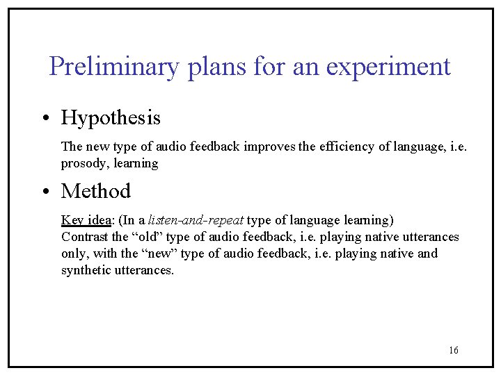 Preliminary plans for an experiment • Hypothesis The new type of audio feedback improves