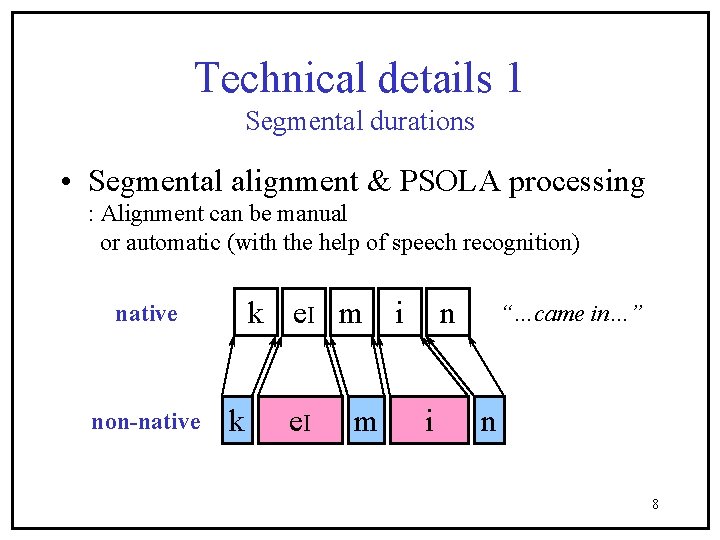 Technical details 1 Segmental durations • Segmental alignment & PSOLA processing : Alignment can