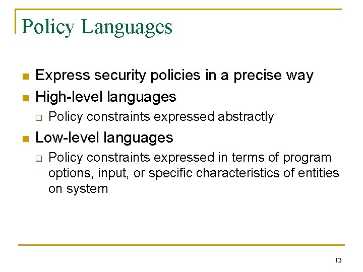 Policy Languages n n Express security policies in a precise way High-level languages q