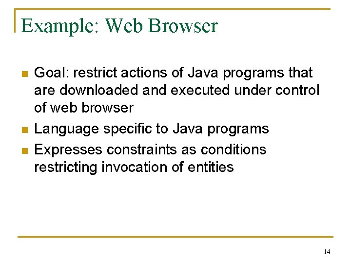 Example: Web Browser n n n Goal: restrict actions of Java programs that are