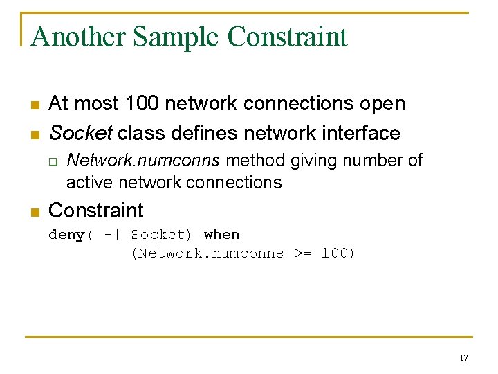 Another Sample Constraint n n At most 100 network connections open Socket class defines