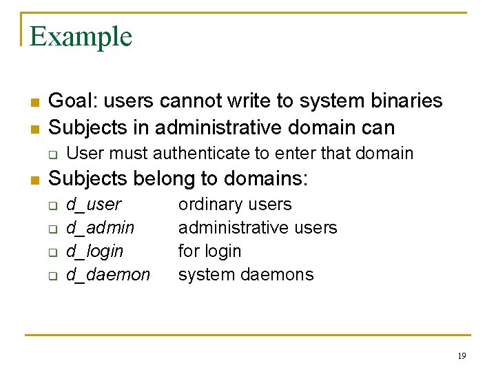 Example n n Goal: users cannot write to system binaries Subjects in administrative domain