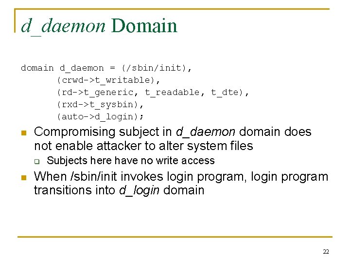 d_daemon Domain d_daemon = (/sbin/init), (crwd->t_writable), (rd->t_generic, t_readable, t_dte), (rxd->t_sysbin), (auto->d_login); n Compromising subject