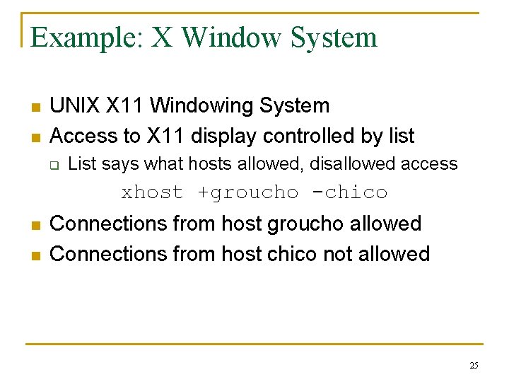 Example: X Window System n n UNIX X 11 Windowing System Access to X