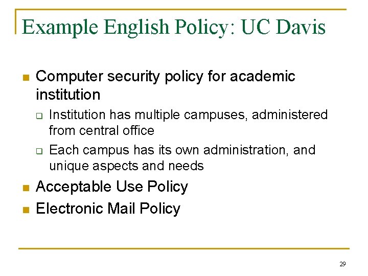 Example English Policy: UC Davis n Computer security policy for academic institution q q