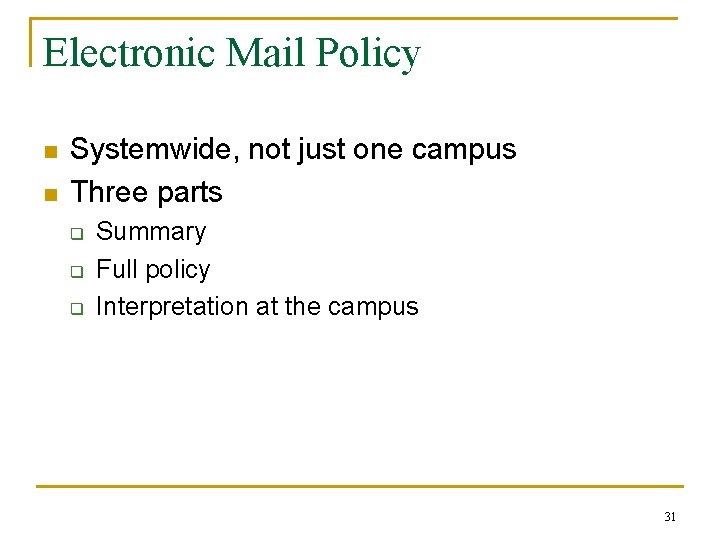 Electronic Mail Policy n n Systemwide, not just one campus Three parts q q