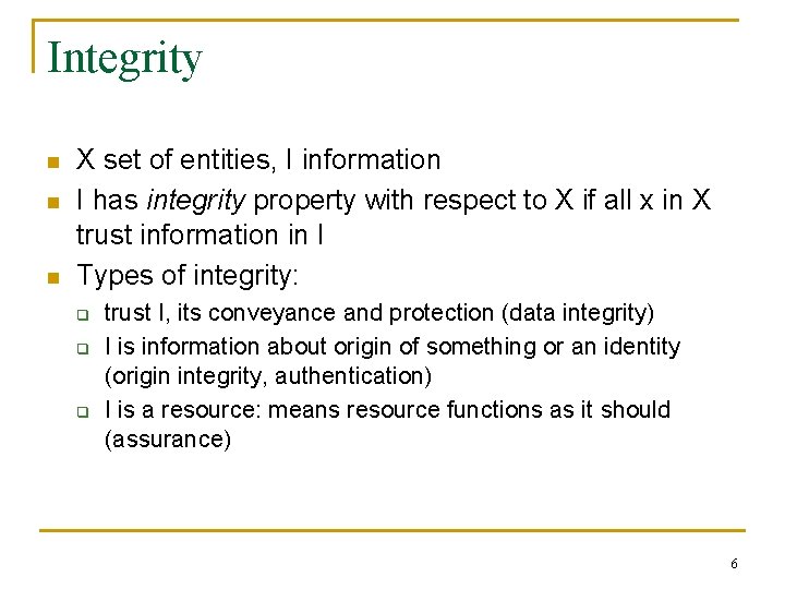 Integrity n n n X set of entities, I information I has integrity property