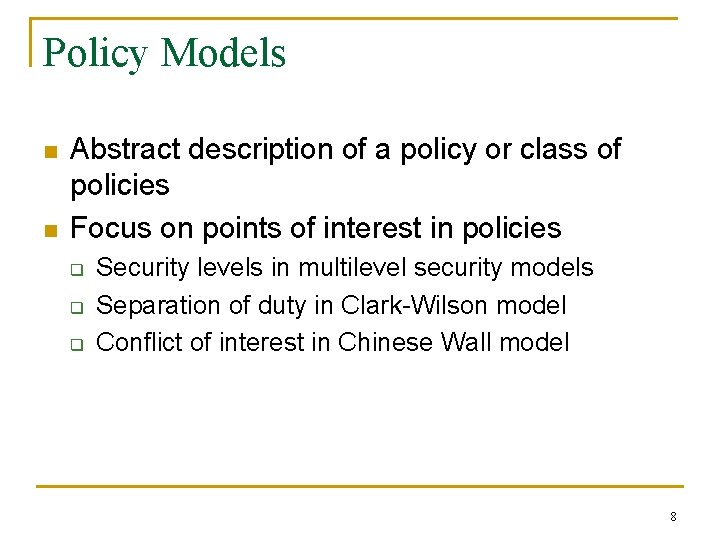 Policy Models n n Abstract description of a policy or class of policies Focus