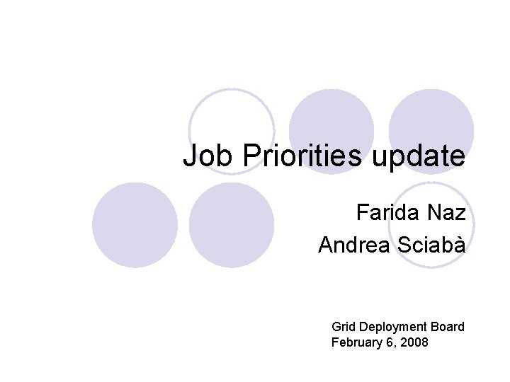 Job Priorities update Farida Naz Andrea Sciabà Grid Deployment Board February 6, 2008 