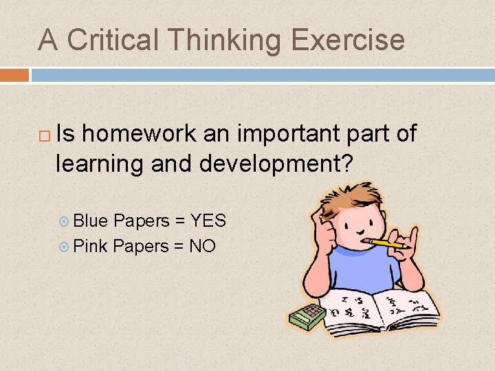 A Critical Thinking Exercise Is homework an important part of learning and development? Blue