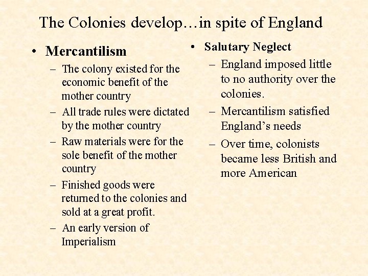 The Colonies develop…in spite of England • Salutary Neglect – England imposed little –