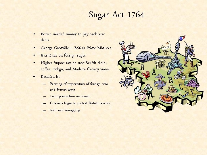 Sugar Act 1764 • British needed money to pay back war debts. • George