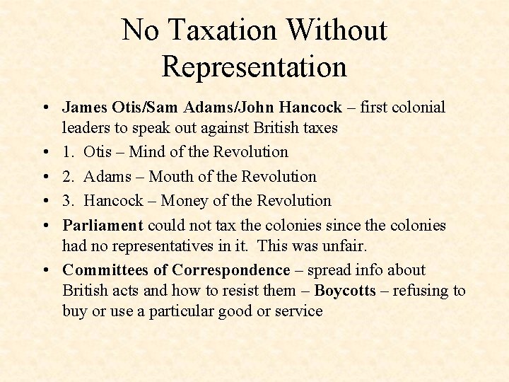 No Taxation Without Representation • James Otis/Sam Adams/John Hancock – first colonial leaders to