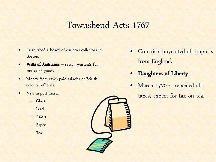 Townshend Acts 1767 • Established a board of customs collectors in Boston. • Writs