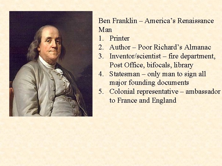 Ben Franklin – America’s Renaissance Man 1. Printer 2. Author – Poor Richard’s Almanac