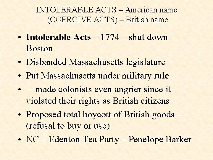 INTOLERABLE ACTS – American name (COERCIVE ACTS) – British name • Intolerable Acts –