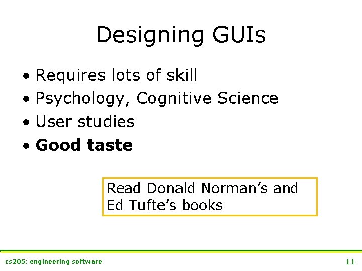 Designing GUIs • Requires lots of skill • Psychology, Cognitive Science • User studies