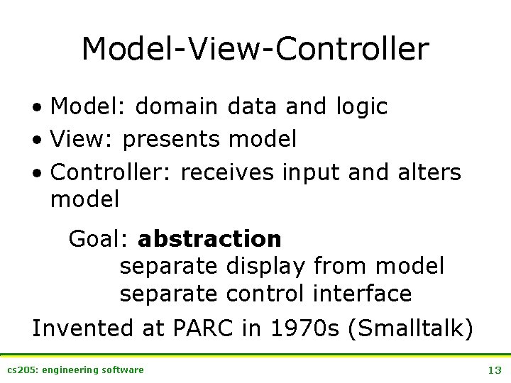 Model-View-Controller • Model: domain data and logic • View: presents model • Controller: receives