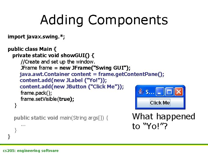 Adding Components import javax. swing. *; public class Main { private static void show.