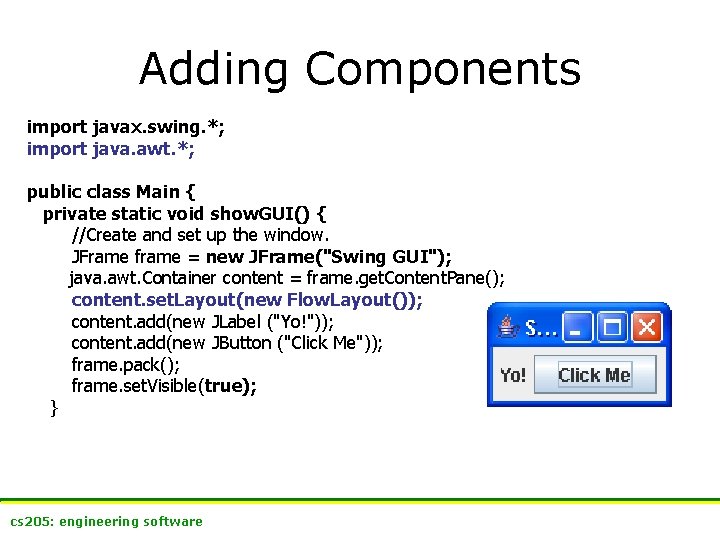Adding Components import javax. swing. *; import java. awt. *; public class Main {