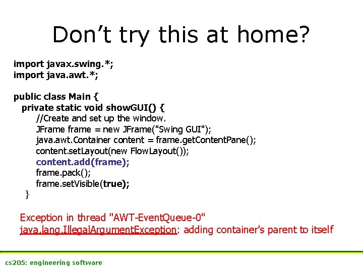 Don’t try this at home? import javax. swing. *; import java. awt. *; public