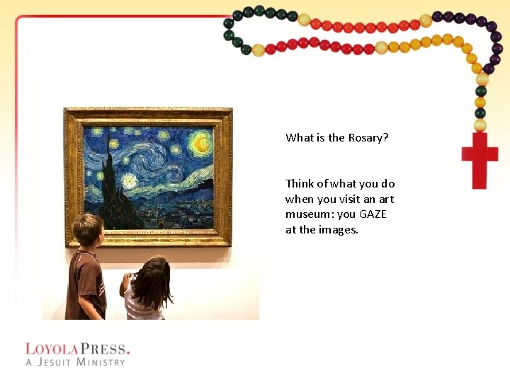 What is the Rosary? Think of what you do when you visit an art