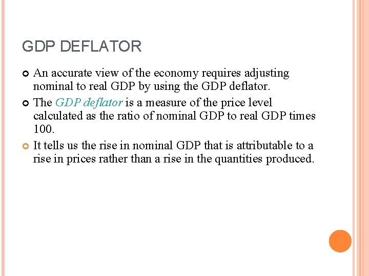 GDP DEFLATOR An accurate view of the economy requires adjusting nominal to real GDP