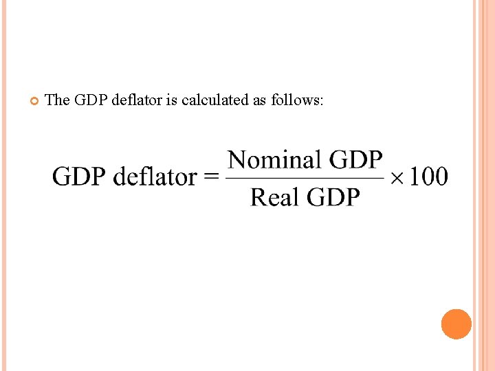 THE GDP DEFLATOR The GDP deflator is calculated as follows: 