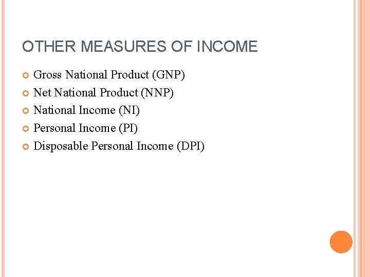 OTHER MEASURES OF INCOME Gross National Product (GNP) Net National Product (NNP) National Income