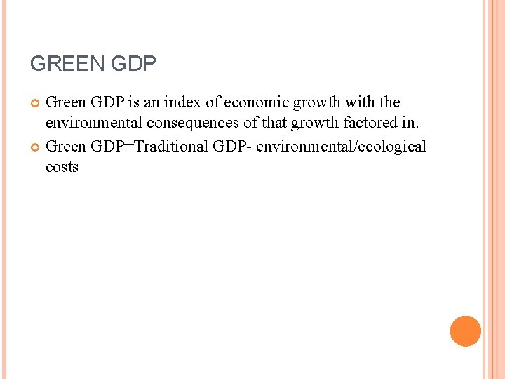 GREEN GDP Green GDP is an index of economic growth with the environmental consequences