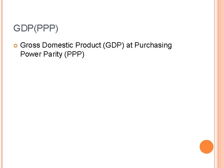 GDP(PPP) Gross Domestic Product (GDP) at Purchasing Power Parity (PPP) 