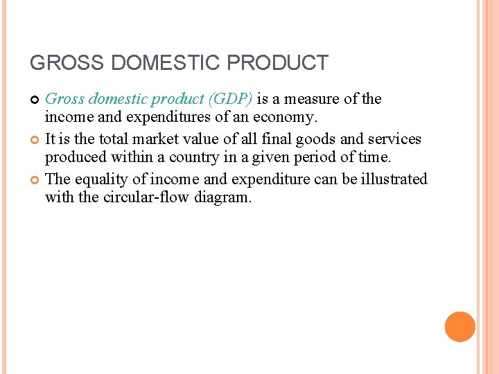 GROSS DOMESTIC PRODUCT Gross domestic product (GDP) is a measure of the income and