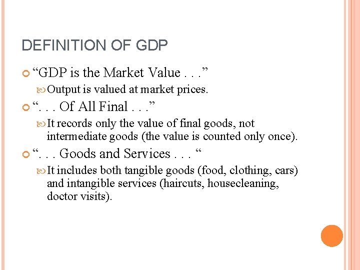 DEFINITION OF GDP “GDP is the Market Value. . . ” Output “. is