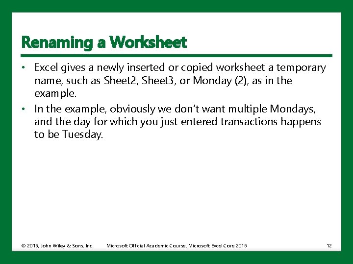 Renaming a Worksheet • Excel gives a newly inserted or copied worksheet a temporary