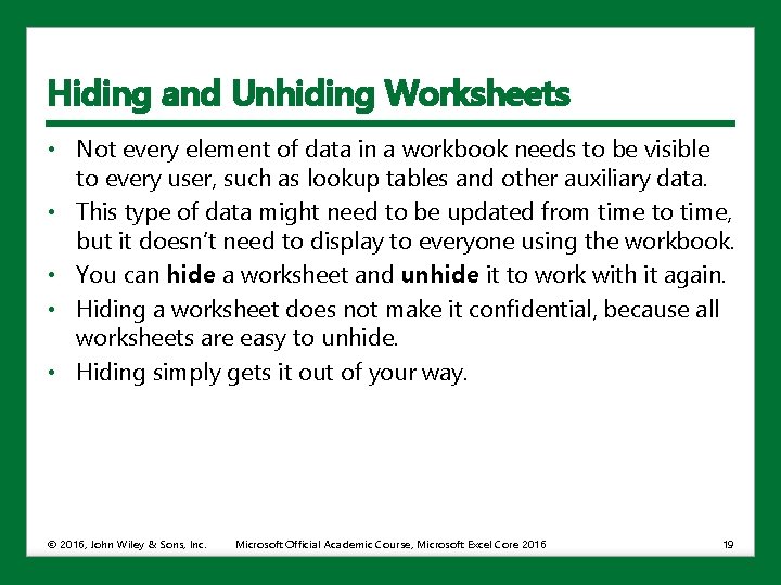 Hiding and Unhiding Worksheets • Not every element of data in a workbook needs