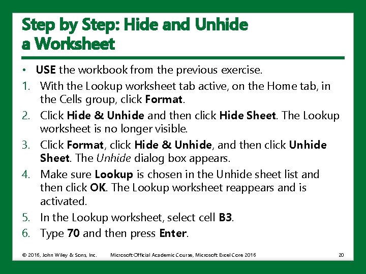 Step by Step: Hide and Unhide a Worksheet • USE the workbook from the