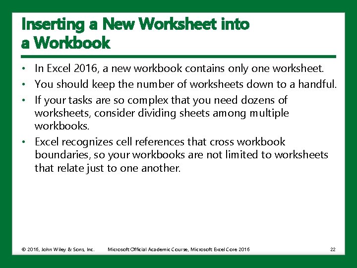 Inserting a New Worksheet into a Workbook • In Excel 2016, a new workbook