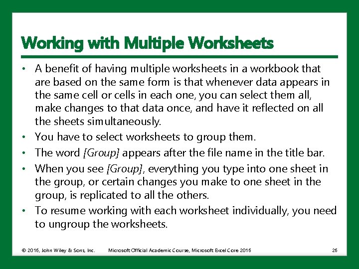 Working with Multiple Worksheets • A benefit of having multiple worksheets in a workbook