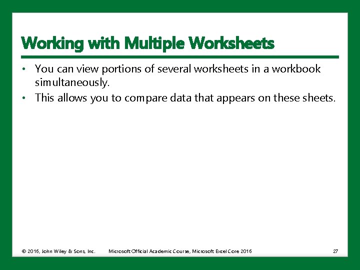 Working with Multiple Worksheets • You can view portions of several worksheets in a