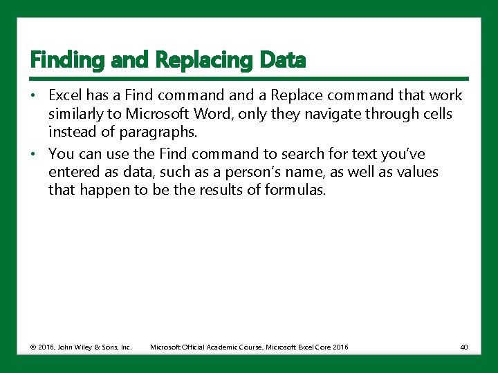 Finding and Replacing Data • Excel has a Find command a Replace command that